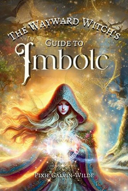 The Wayward Witch's Guide to Imbolc, Pixie Galvin-Wilde - Paperback - 9781068329203