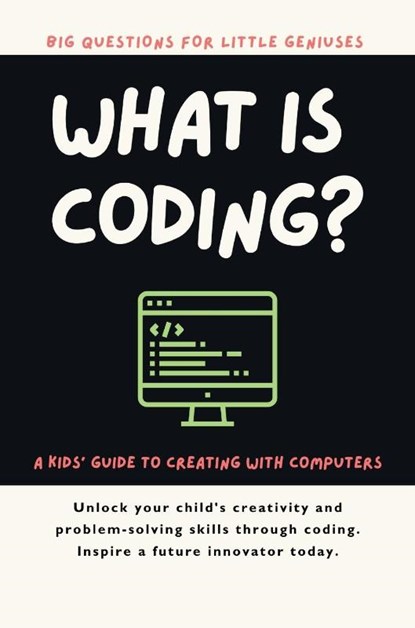 What Is Coding? A Kids' Guide to Creating with Computers, Giggletree Publishing ; P. Kiely - Paperback - 9781068352935