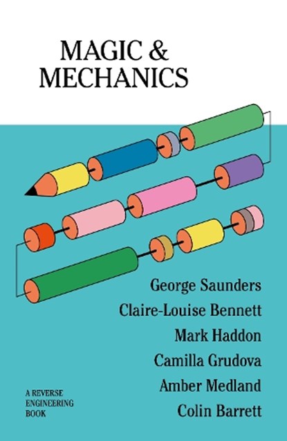 Magic & Mechanics, George Saunders ; Claire-Louise Bennett ; Camilla Grudova ; Mark Haddon - Paperback - 9781068355547