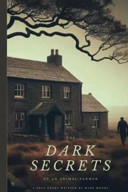 The Dark Secrets Of An Animal Farmer, Mark Moore - Paperback - 9781068369001