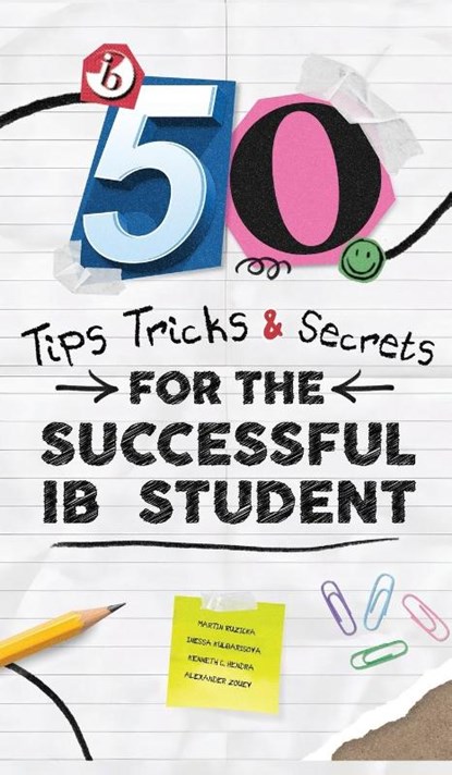 50 TIPS, TRICKS, AND SECRETS FOR THE SUCCESSFUL IB STUDENT, Martin Ruzicka ; Alexander Zouev ; Kenneth Christopher Hendra - Gebonden - 9781068444203
