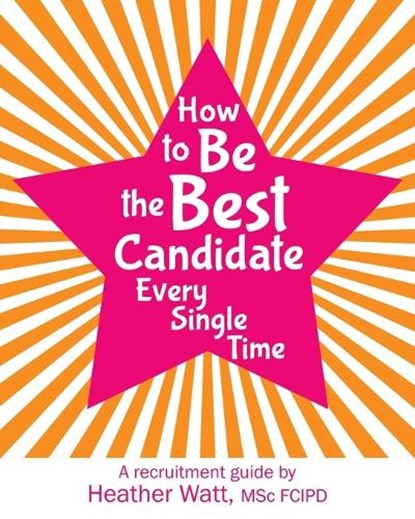 How to Be the Best Candidate Every Single Time, Heather Watt - Paperback - 9781068446849