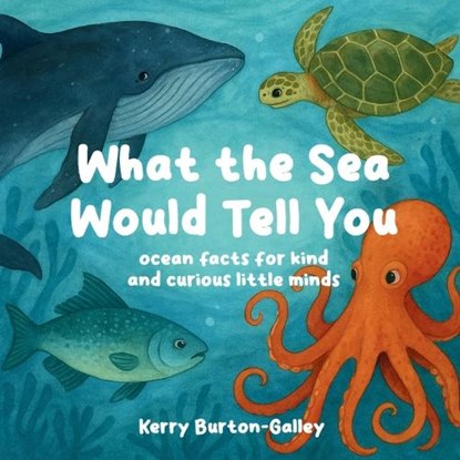 What the Sea Would Tell You, Kerry Burton-Galley - Paperback - 9781068462948
