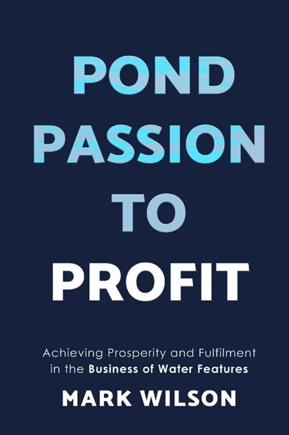 Pond Passion To Profit, Mark Wilson - Paperback - 9781068711107