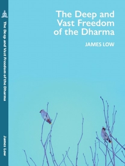 The Deep and Vast Freedom of the Dharma., James Low - Paperback - 9781068717550