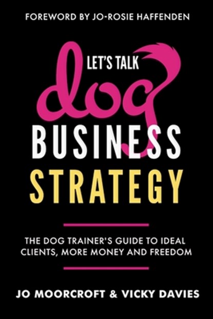 Let's Talk Dog Business Strategy, Jo Moorcroft ; Vicky Davies - Paperback - 9781068791703