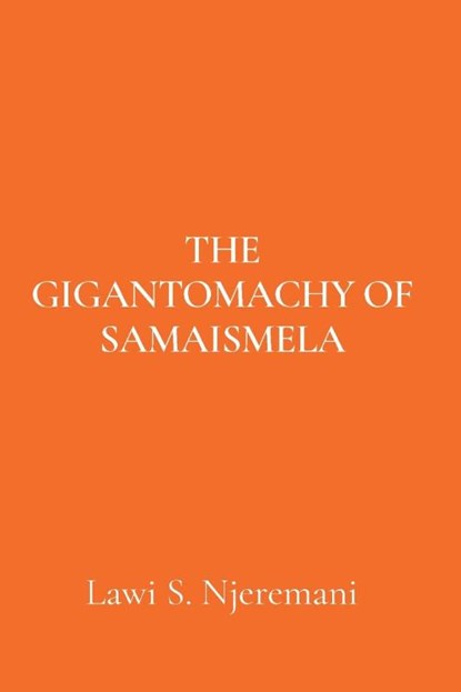 THE GIGANTOMACHY OF SAMAISMELA, Lawi S. Njeremani - Paperback - 9781068813917