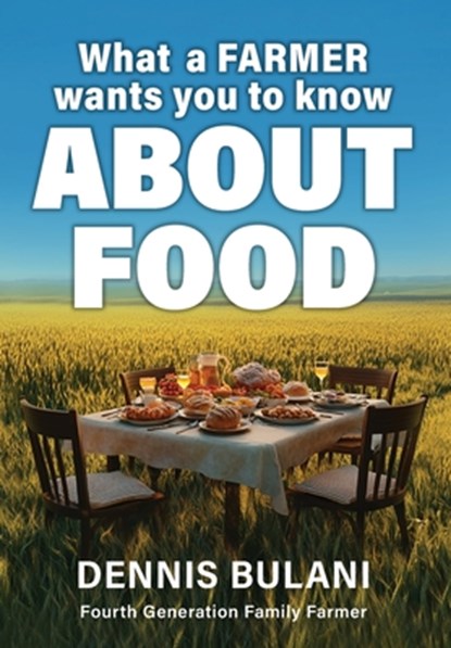 What A Farmer Wants You to Know About Food, Dennis Bulani - Gebonden - 9781069104205