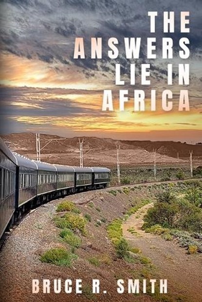 The Answers Lie in Africa, Bruce R Smith - Paperback - 9781069157706