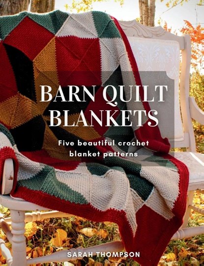 Barn Quilt Blankets Five Beautiful Crochet Blanket Patterns, Sarah Thompson - Paperback - 9781069166609