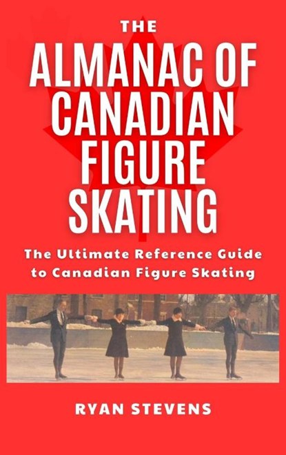 The Almanac of Canadian Figure Skating, Ryan Stevens - Gebonden - 9781069170552
