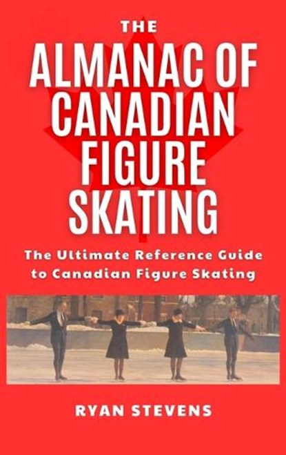 The Almanac of Canadian Figure Skating, Ryan Stevens - Gebonden - 9781069170552
