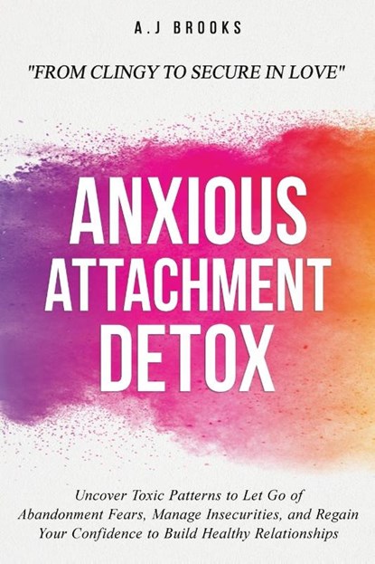Anxious Attachment Detox, A. J Brooks - Paperback - 9781069308214