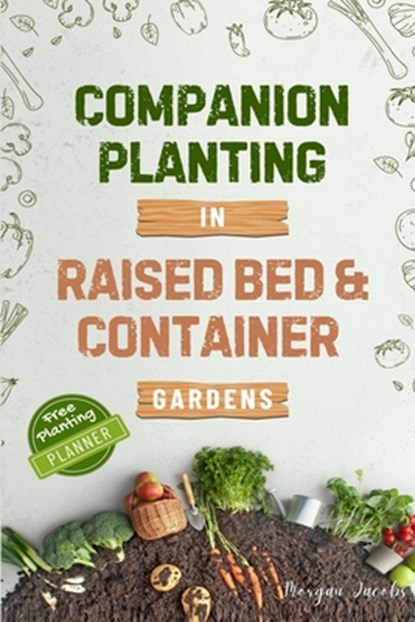 Companion Planting in Raised Bed and Container Gardens, Morgan Jacobs - Paperback - 9781069308245
