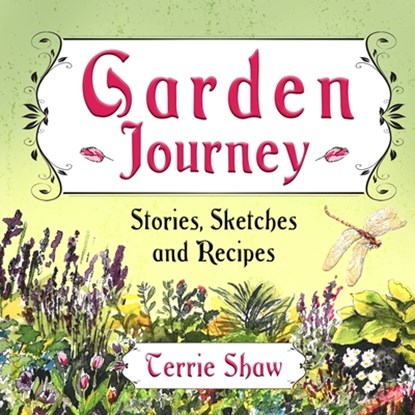 Garden Journey: Stories, Sketches and Recipes, Terrie Shaw - Paperback - 9781069375476