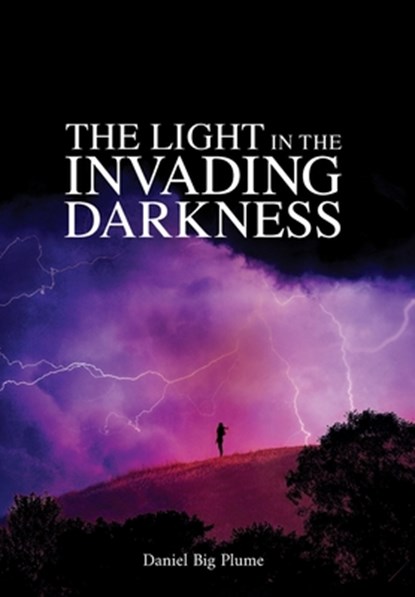 The Light in the Invading Darkness, Daniel Big Plume - Gebonden - 9781069408709