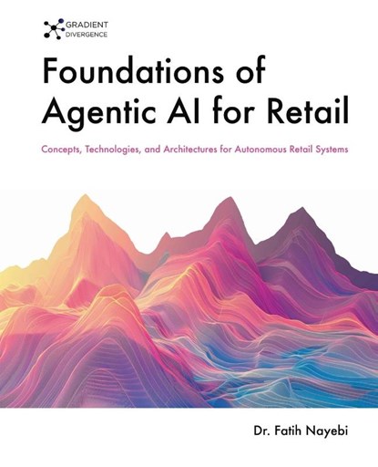 Foundations of Agentic AI for Retail, Fatih Nayebi - Paperback - 9781069422606