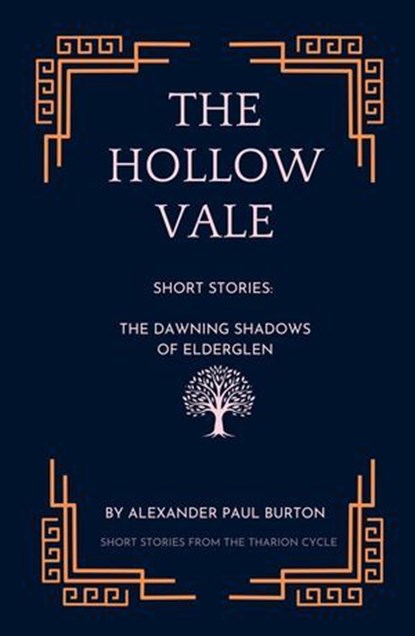 The Hollow Vale: Short Stories: The Dawning Shadows of Elderglen, Alexander Paul Burton - Ebook - 9781069452429