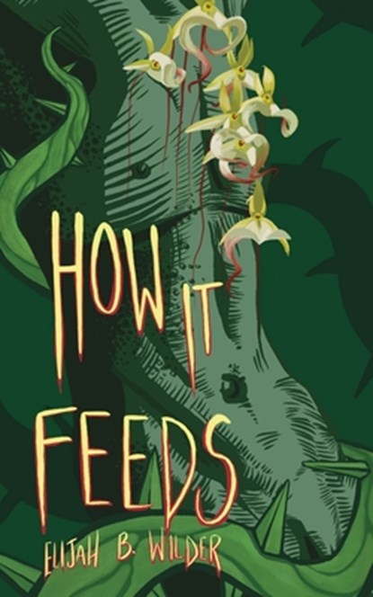 How It Feeds, Elijah B. Wilder - Paperback - 9781069541505