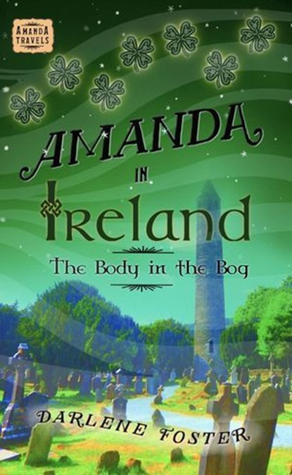 Amanda in Ireland: The Body in the Bog, Darlene Foster - Ebook - 9781069552617