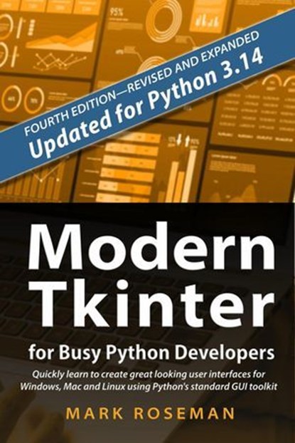 Modern Tkinter for Busy Python Developers: Quickly Learn to Create Great Looking User Interfaces for Windows, Mac and Linux Using Python's Standard GUI Toolkit, Mark Roseman - Ebook - 9781069755926