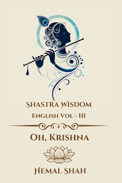 Shastra Wisdom - Oh, Krishna, Hemal Subhashchandra Shah - Paperback - 9781069818942