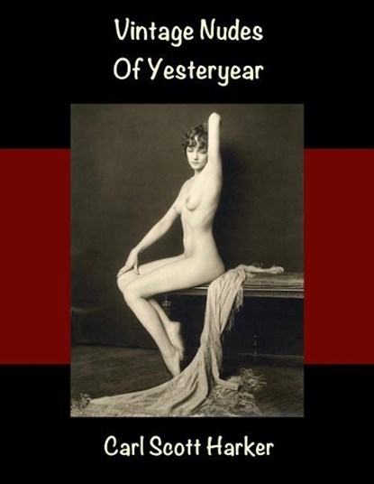 Vintage Nudes of Yesteryear, Carl Scott Harker - Paperback - 9781070440231