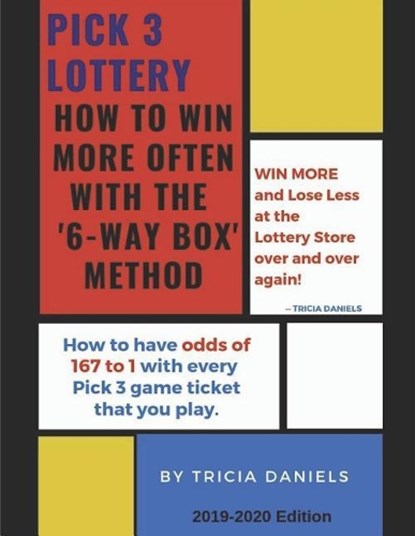 Pick 3 Lottery: How To Win More Often With the '6-Way' Box Method: How to have Odds of 167 to 1 with every Pick 3 game ticket that you play, Tricia Daniels - Paperback - 9781070877990