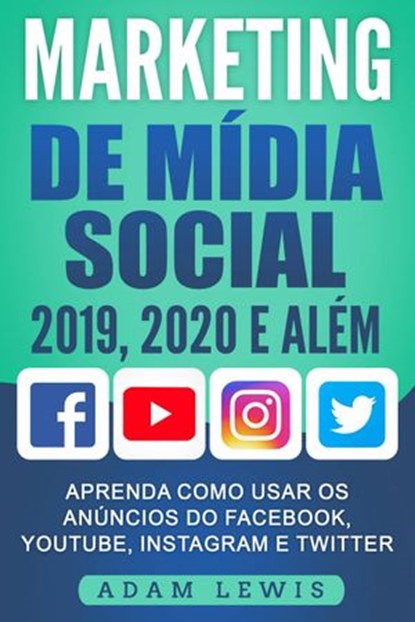 Marketing de Mídia Social 2019, 2020 e Além, Adam Lewis - Ebook - 9781071505212