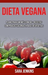 Dieta Vegana: Plano Para Um Mês Com 80+ Receitas Com Poucas Calorias À Base De Vegetais - Sara Jenkins - 9781071508992