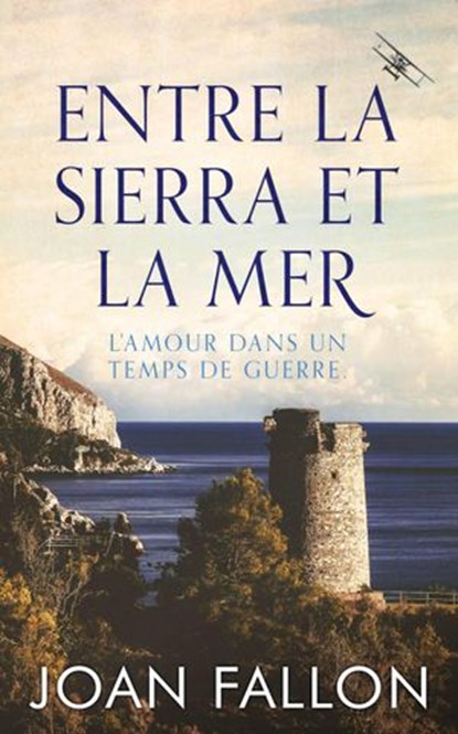 Entre la Sierra et la Mer, l'amour dans un temps de guerre, Joan Fallon - Ebook - 9781071520079