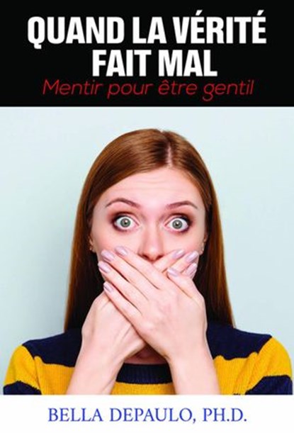 Quand la vérité fait mal: mentir pour être gentil, Bella DePaulo - Ebook - 9781071537534