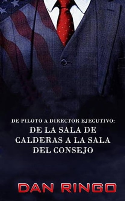 De Piloto a Director Ejecutivo, Dan Ringo - Ebook - 9781071538562
