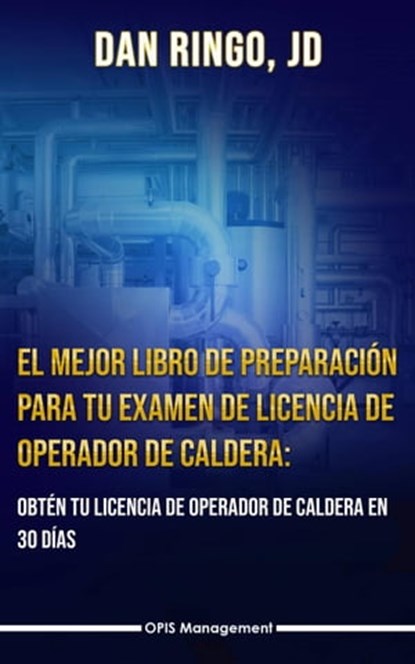 El Mejor Libro de Preparación Para Tu Examen De Licencia De Operador De Caldera, Dan Ringo - Ebook - 9781071539866
