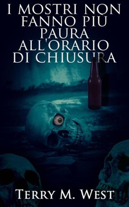 I mostri non fanno più paura all'orario di chiusura, Terry M. West - Ebook - 9781071544037