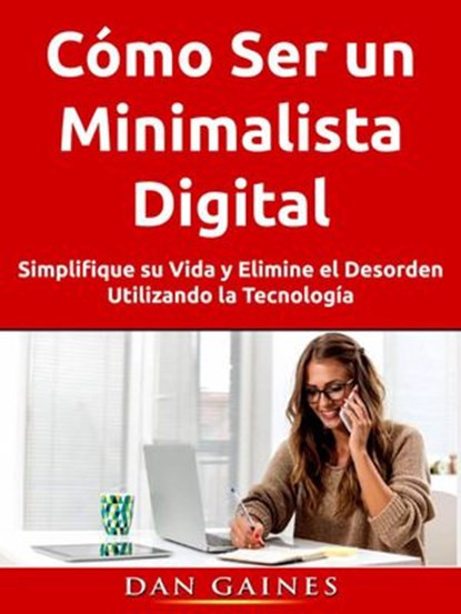 Cómo Ser un Minimalista Digital, Dan Gaines - Ebook - 9781071549315