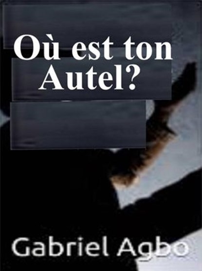 Où est ton autel?, Gabriel Agbo - Ebook - 9781071549452