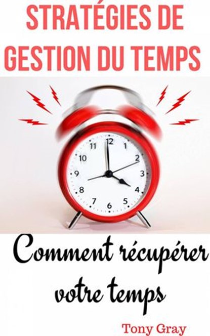 Stratégies de gestion du temps, Tony Gray - Ebook - 9781071552469