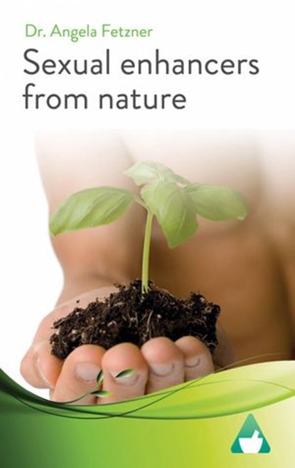 Sexual Enhancers From Nature, Dr. Angela Fetzner - Ebook - 9781071554166