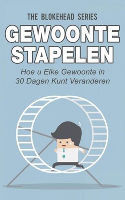 Gewoonte stapelen: hoe u elke gewoonte in 30 dagen kunt veranderen, The Blokehead - Ebook - 9781071556887