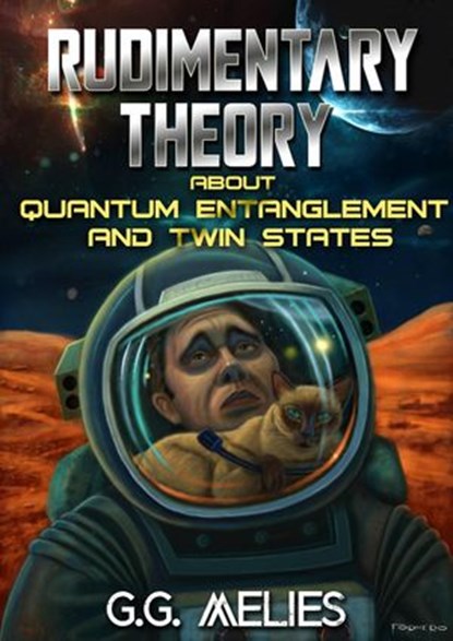 Rudimentary Theory About Quantum Entanglement and Twin States, G.G. Melies - Ebook - 9781071562413