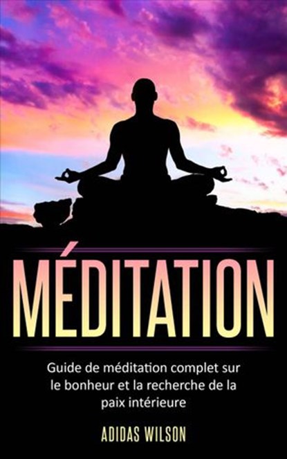 Méditation, Adidas Wilson ; Maximus Wilson - Ebook - 9781071578162