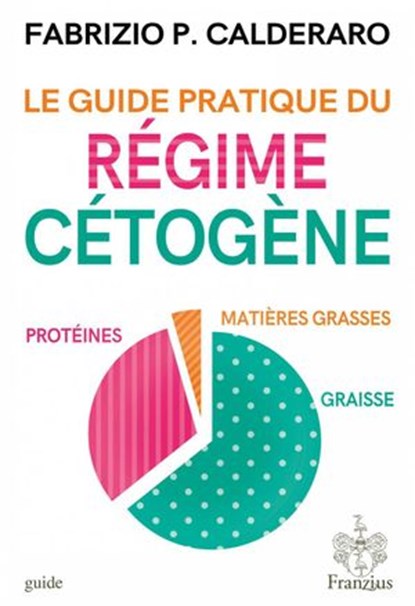 Le guide pratique du régime cétogène, Fabrizio P. Calderaro - Ebook - 9781071585122