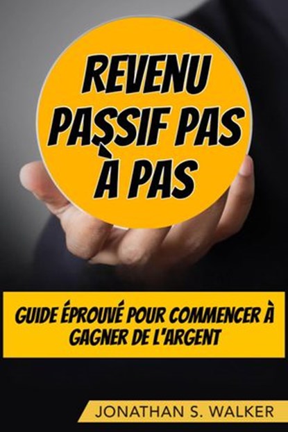 Revenu Passif Pas À Pas, Jonathan S. Walker - Ebook - 9781071588987