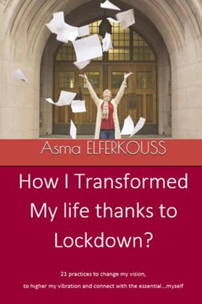 How I Transformed my Life Thanks to Lockdown, Asma ELFERKOUSS - Ebook - 9781071591154