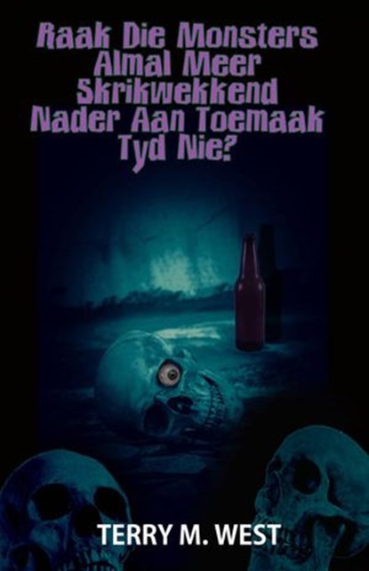 Raak die Monsters almal meer Skrikwekkend nader aan toemaak tyd nie?, Terry M. West - Ebook - 9781071592366