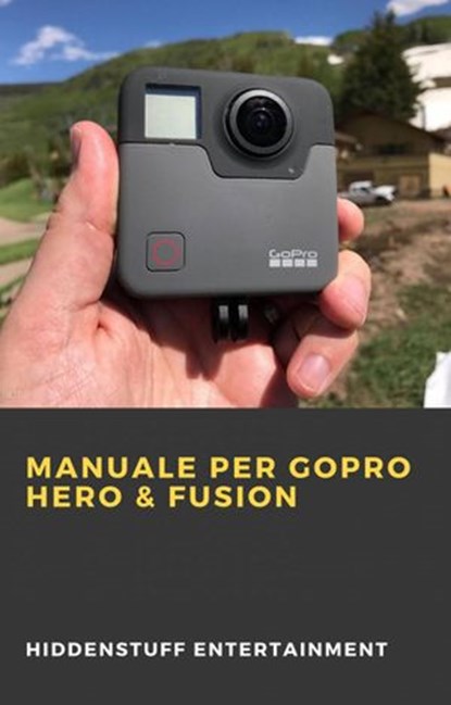 Manuale per GoPro Hero & Fusion, HiddenStuff Entertainment - Ebook - 9781071593523
