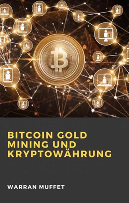 Bitcoin Gold Mining und Kryptowährung, Warran Muffet - Ebook - 9781071594100