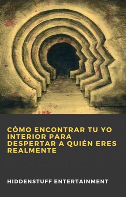 Cómo Encontrar Tu Yo Interior para Despertar a Quién Eres Realmente, HiddenStuff Entertainment - Ebook - 9781071594230