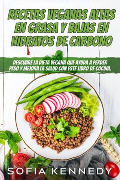 Recetas veganas altas en grasa y bajas en hidratos de carbono, Sofia Kennedy - Ebook - 9781071595381